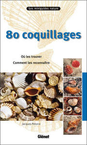80 coquillages. Où les trouver ? Comment les reconnaître ? Pelorce J.  2010