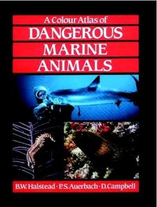 A COLOUR ATLAS OF DANGEROUS MARINE ANIMALS Halstead B.W. Auerbach P.S., Campbell D.R. 1990