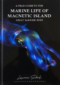 A FIELD GUIDE TO THE MARINE LIFE OF MAGNETIC ISLAND, GREAT BARRIER REEF Scheele L.  2025