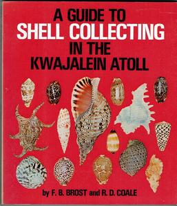 A GUIDE TO SHELL COLLECTING IN THE KWAJALEIN ATOLL Brost F.B. Coale R.D. 1981