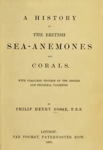 A HISTORY OF THE BRITISH SEA-ANEMONES AND CORALS Gosse P.H.  1860