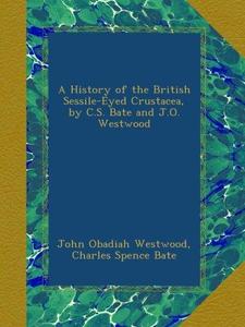 A HISTORY OF THE BRITISH SESSILE-EYED CRUSTACEA Bate C.S. Westwood J.O. 2012