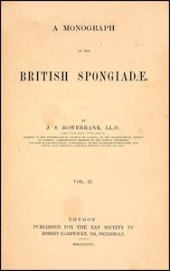 A MONOGRAPH OF THE BRITISH SPONGIADAE Bowerbank J.S.  1866