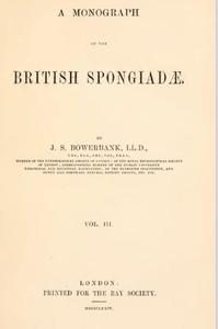 A MONOGRAPH OF THE BRITISH SPONGIADAE Bowerbank J.S.  1874