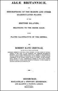 ALGÆ BRITANNICÆ, OR DESCRIPTIONS OF THE MARINE AND OTHER INARTICULATED PLANTS OF THE BRITISH ISLANDS, BELONGING TO THE ORDER ALGÆ; WITH PLATES ILLU...