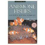 ANEMONE FISHES AND THEIR HOST SEA ANEMONES : A GUIDE FOR AQUARISTS AND DIVERS Fautin D.G. Allen G.R. 1997