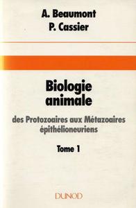 BIOLOGIE ANIMALE - DES PROTOZOAIRES AUX METAZOAIRES EPITHELIONEURIENS Beaumont A. Cassier P. 1996