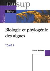 BIOLOGIE ET PHYLOGENIE DES ALGUES, Tome 2 : EMBRANCHEMENTS De Reviers B.  2002