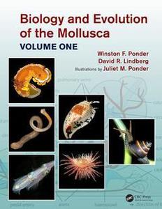 BIOLOGY AND EVOLUTION OF MOLLUSCA - Volume 1 Ponder W.F. Lindberg D.R., Ponder J.M. 2019