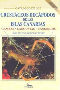 CATALOGO DE LOS CRUSTÁCEOS DECÁPODOS DE LAS ISLAS CANARIAS. GAMBAS. LANGOSTAS. CANGREJOS González Pérez J.A.  1995