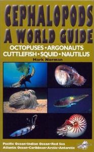 CEPHALOPODS, A WORLD GUIDE. OCTOPUSES, ARGONAUTS, CUTTLEFISH, SQUID, NAUTILUS Norman M.  2000