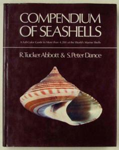 COMPENDIUM OF SEASHELLS : A COLOR GUIDE TO MORE THAN 4,200 OF THE WORLD'S MARINE SHELLS Abbott R.T. Dance, S. P. 1982