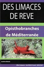 DES LIMACES DE REVE, OPISTHOBRANCHES DE MEDITERRANEE Bielecki S. Cavignaux G., Crouzet J.-M., Grall S. 2011