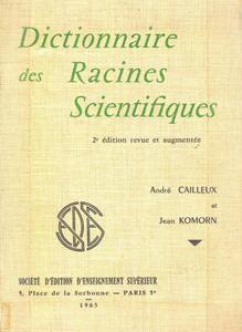 DICTIONNAIRE DES RACINES SCIENTIFIQUES Cailleux R. Komorn J. 1965