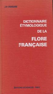 DICTIONNAIRE ETYMOLOGIQUE DE LA FLORE FRANÇAISE Ferrari J.P.  1984