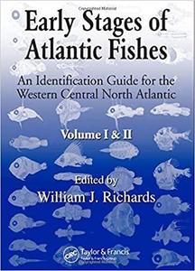 EARLY STAGES OF ATLANTIC FISHES Richards W.J.  2005
