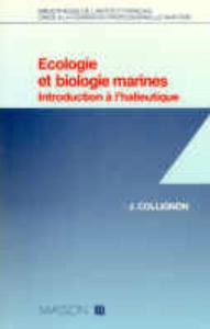 ECOLOGIE ET BIOLOGIE MARINES, INTRODUCTION A L’HALIEUTIQUE Collignon J.  1991