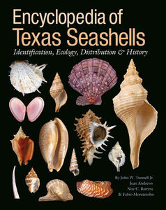 ENCYCLOPEDIA OF TEXAS SEASHELLS: IDENTIFICATION, ECOLOGY, DISTRIBUTION, AND HISTORY Tunnell J.W.  2010