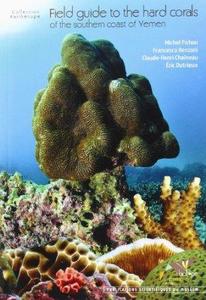 FIELD GUIDE TO THE HARD CORALS OF THE SOUTHERN COAST OF YEMEN Pichon M. Benzoni F., Cha&icirc;neau C.H., Dutrieux E. 2010