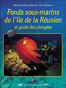 FONDS SOUS-MARINS DE L’ILE DE LA REUNION ET GUIDE DES PLONGEES Moyne-Picard M. Dutrieux E. 1999