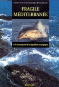 FRAGILE MEDITERRANEE, A LA RECONQUETE D’UN EQUILIBRE ECOLOGIQUE Institut océanique Paul Ricard  1996