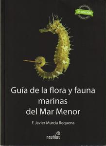 GUÍA DE LA FLORA Y FAUNA MARINAS DEL MAR MENOR Murcia Requena F.J.  2015
