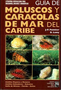 GUÍA DE MOLUSCOS Y CARACOLAS DE MAR DEL CARIBE Pointier J-P. Lamy D. 1998