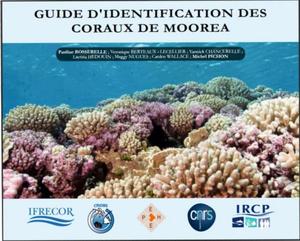 GUIDE D'IDENTIFICATION DES CORAUX DE MOOREA Bosserelle P. Berteaux-Lecellier V., Chancerelle Y., Hédouin L., Nugues M., Wallace C., Pichon M. 2014