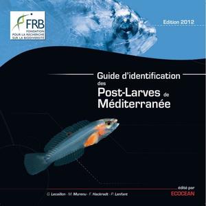 GUIDE D'IDENTIFICATION DES POST-LARVES DE MEDITERRANEE Lecaillon G. Murenu M, Felix-Hackradt F., Lenfant P. 2012