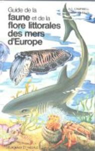 GUIDE DE LA FAUNE ET DE LA FLORE LITTORALES DES MERS D’EUROPE Campbell A.C. Nicholls J. 1986