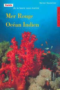 GUIDE DE LA FAUNE SOUS-MARINE MER ROUGE - OCEAN INDIEN, LES INVERTEBRES Baumeister W.  1997