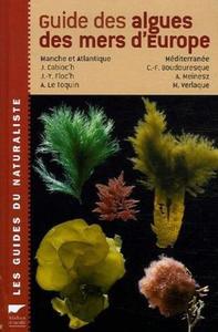 GUIDE DES ALGUES DES MERS D’EUROPE, MANCHE, ATLANTIQUE, MEDITERRANEE Cabioc'h J. Floch J.-Y., Le Toquin A., Boudouresque C.-F., Meinesz A., Verlaqu...