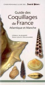 GUIDE DES COQUILLAGES DE FRANCE - Atlantique et Manche Audibert C. Delemarre J.L. 2009
