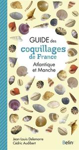 GUIDE DES COQUILLAGES DE FRANCE - Atlantique et Manche Delemarre J.L. Audibert C. 2022