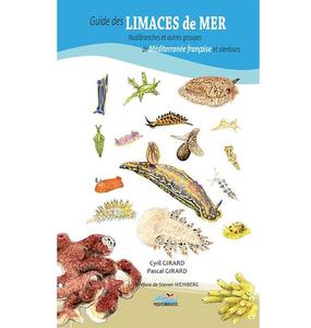 GUIDE DES LIMACES DE MER, NUDIBRANCHES ET AUTRES GROUPES, DE MEDITERRANEE FRANÇAISE ET ALENTOURS Girard P. Girard C. 2024