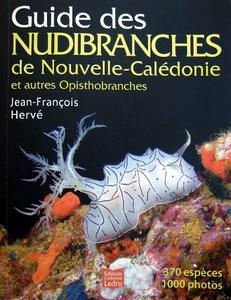 GUIDE DES NUDIBRANCHES DE NOUVELLE-CALEDONIE ET AUTRES OPISTHOBRANCHES Hervé J.F.  2010