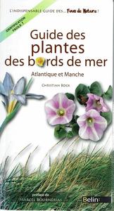 GUIDE DES PLANTES DES BORDS DE MER - ATLANTIQUE ET MANCHE Bock C.  2011