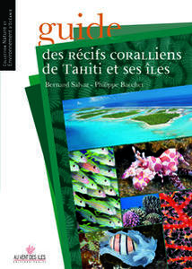 GUIDE DES RECIFS CORALLIENS DE TAHITI ET SES ÎLES Salvat B., Bacchet P.  2011
