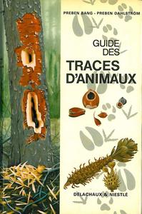 GUIDE DES TRACES D'ANIMAUX Bang P. Dahlstr&ouml;m P. 1977