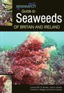 GUIDE TO SEAWEEDS OF BRITAIN AND IRELAND Bunker F.D. Brodie J.A., Maggs C.A., Bunker A.R. 2010