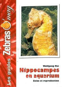 HIPPOCAMPES EN AQUARIUM – SOINS ET REPRODUCTION Mai W.  2010