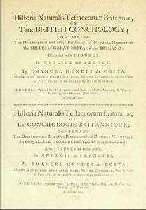 HISTORIA NATURALIS TESTACEORUM BRITANNIÆ, OU, LA CONCHOLOGIE BRITANNIQUE; CONTENANT LES DESCRIPTIONS & AUTRES PARTICULARITÉS D'HISTOIRE NATURELLE D...
