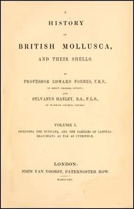 HISTORY OF BRITISH MOLLUSCA AND THEIR SHELLS, VOLUME I. INCLUDING THE TUNICATA, AND THE FAMILIES OF LAMELLIBRANCHIATA AS FAR AS CYPRINIDAE Forbes E...