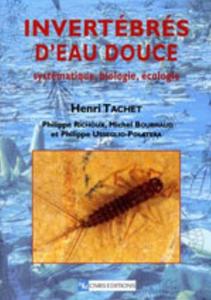 INVERTÉBRÉS D'EAU DOUCE : SYSTÉMATIQUE, BIOLOGIE, ÉCOLOGIE Tachet H.  2006