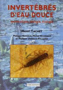 INVERTÉBRÉS D'EAU DOUCE : SYSTÉMATIQUE, BIOLOGIE, ÉCOLOGIE Tachet H.  2003
