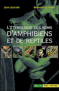 L'ÉTYMOLOGIE DES NOMS D'AMPHIBIENS ET DE REPTILES D'EUROPE Lescure J. Le Garff B. 2006