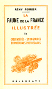 LA FAUNE DE LA FRANCE ILLUSTREE, TOME IA, COELENTERES - SPONGIAIRES - ECHINODERMES - PROTOZOAIRES Perrier R.  1964
