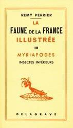 LA FAUNE DE LA FRANCE ILLUSTREE, TOME III, MYRIAPODES, INSECTES INFERIEURS Perrier R.  1923