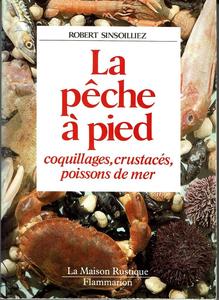 LA PÊCHE A PIED. COQUILLAGES, CRUSTACÉS, POISSONS DE MER Sinsoilliez R.  1987