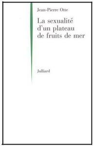 LA SEXUALITE D'UN PLATEAU DE FRUITS DE MER Otte J-P.  2000
